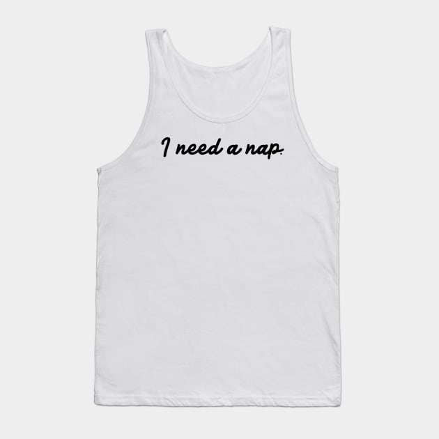 I Need A Nap. Tank Top by TaliDe